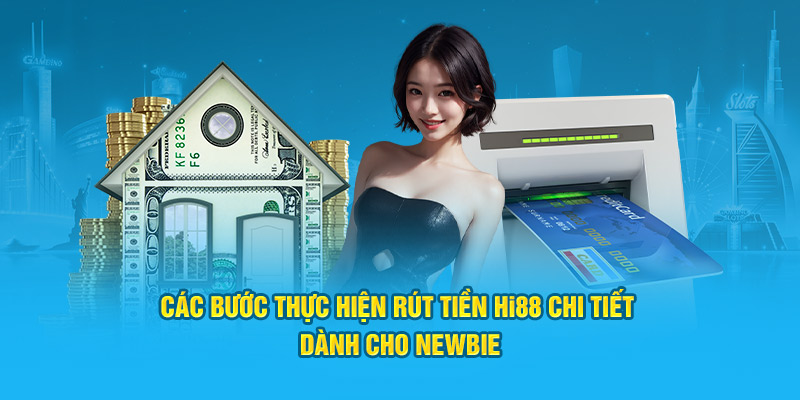 Các bước thực hiện rút tiền Hi88 chi tiết dành cho Newbie