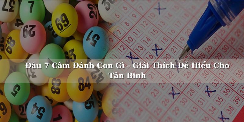 Đầu 7 câm đánh con gì?