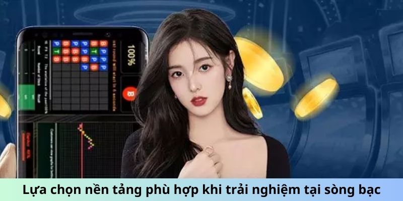 Lựa chọn nền tảng phù hợp khi trải nghiệm tại sòng bạc